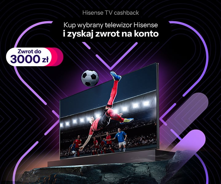 Kup wybrany telewizor Hisense i zyskaj zwrot do 3 000 zł